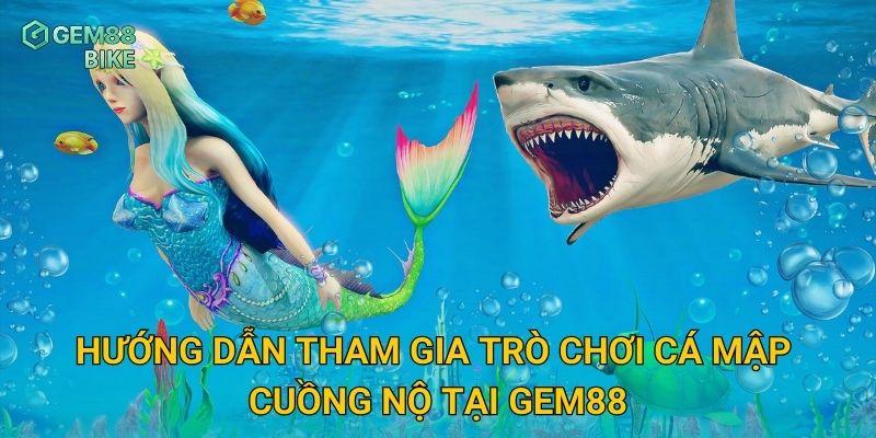 Cá Mập Cuồng Nộ Gem88 – Thử Thách Săn Thú Biển Hung Dữ Đầy Kịch Tính 2 Hướng dẫn tham gia trò chơi Cá Mập Cuồng Nộ tại Gem88