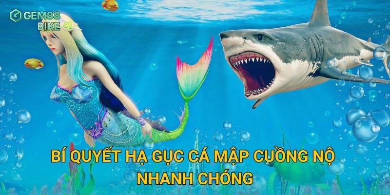 Cá Mập Cuồng Nộ Gem88 – Thử Thách Săn Thú Biển Hung Dữ Đầy Kịch Tính 3 Bí quyết hạ gục Cá Mập Cuồng Nộ nhanh chóng