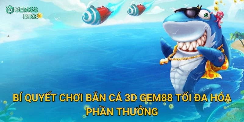 Bắn Cá 3D Gem88 – Đồ Họa Sắc Nét, Trải Nghiệm Thực Tế Siêu Hấp Dẫn 3 Bí quyết chơi Bắn Cá 3D Gem88 tối đa hóa phần thưởng