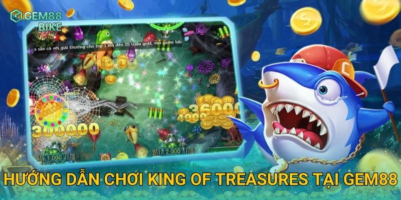King of Treasures Gem88 – Săn Cá Siêu Đỉnh Với Phần Thưởng Khủng 2 Hướng dẫn chơi King of Treasures tại Gem88