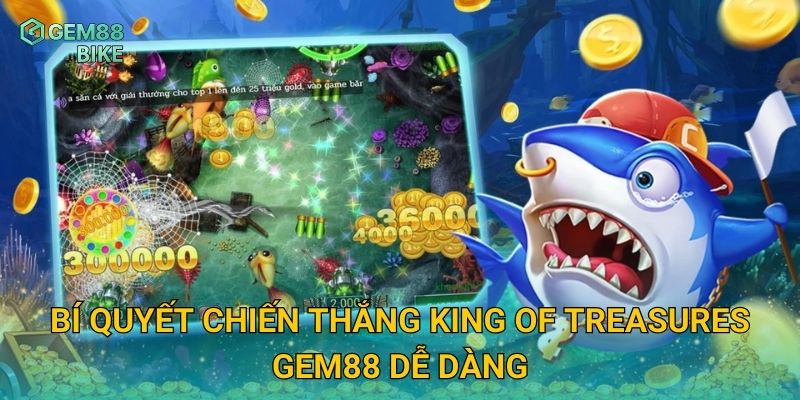King of Treasures Gem88 – Săn Cá Siêu Đỉnh Với Phần Thưởng Khủng 3 Bí quyết chiến thắng King of Treasures Gem88 dễ dàng