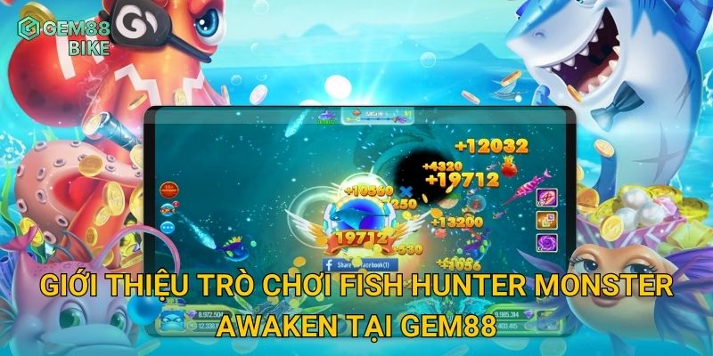 Fish Hunter Monster Awaken Gem88 – Đối Đầu Quái Thú Biển, Săn Thưởng Lớn 2 Giới thiệu trò chơi Fish Hunter Monster Awaken tại Gem88