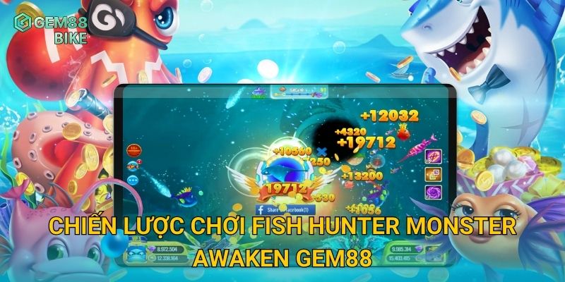 Fish Hunter Monster Awaken Gem88 – Đối Đầu Quái Thú Biển, Săn Thưởng Lớn 3 Chiến lược chơi Fish Hunter Monster Awaken Gem88