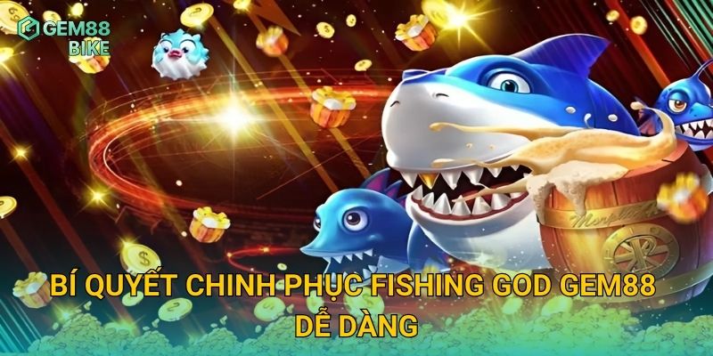 Fishing God Gem88 – Trải Nghiệm Thần Cá Huyền Thoại, Săn Thưởng Khủng 3 Bí quyết chinh phục Fishing God Gem88 dễ dàng