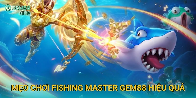 Fishing Master Gem88 – Hóa Thân Thợ Săn Cá Đại Dương, Thắng Lớn Dễ Dàng 3 Mẹo chơi Fishing Master Gem88 hiệu quả
