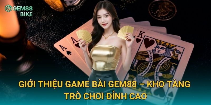 Game Bài Gem88 – Sân Chơi Trí Tuệ Với Giải Thưởng Hấp Dẫn 1 Giới thiệu game bài Gem88 – Kho tàng trò chơi đỉnh cao
