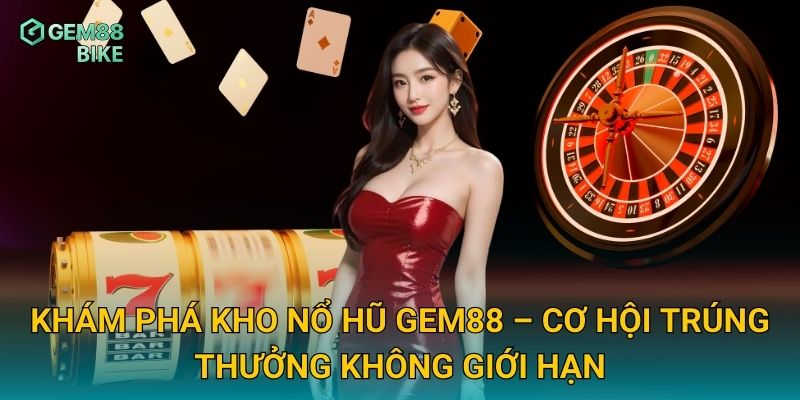 Nổ Hũ Gem88 – Bùng Nổ Giải Thưởng Hấp Dẫn Cho Game Thủ 1 Khám phá kho nổ hũ Gem88 – Cơ hội trúng thưởng không giới hạn