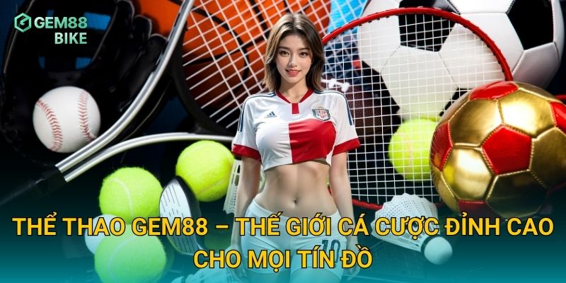 Thể Thao Gem88 – Đỉnh Cao Cá Cược Với Tỷ Lệ Kèo Siêu Hấp Dẫn 1 Thể thao Gem88 – Thế giới cá cược đỉnh cao cho mọi tín đồ