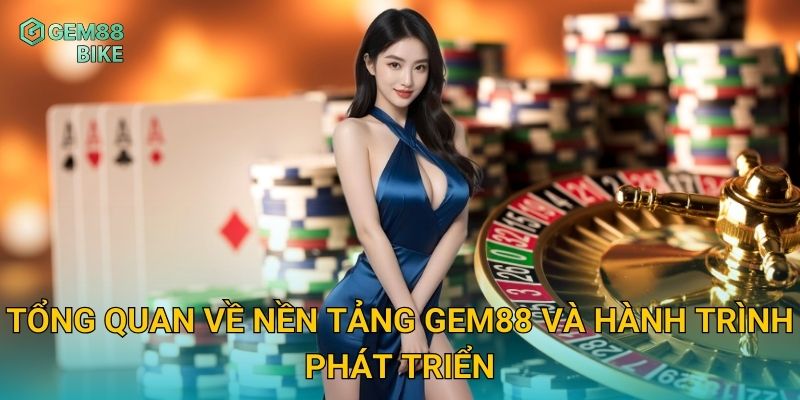 Giới Thiệu Gem88 – Trải Nghiệm Giải Trí Đẳng Cấp, Bảo Mật Tuyệt Đối 1 Tổng quan về nền tảng Gem88 và hành trình phát triển