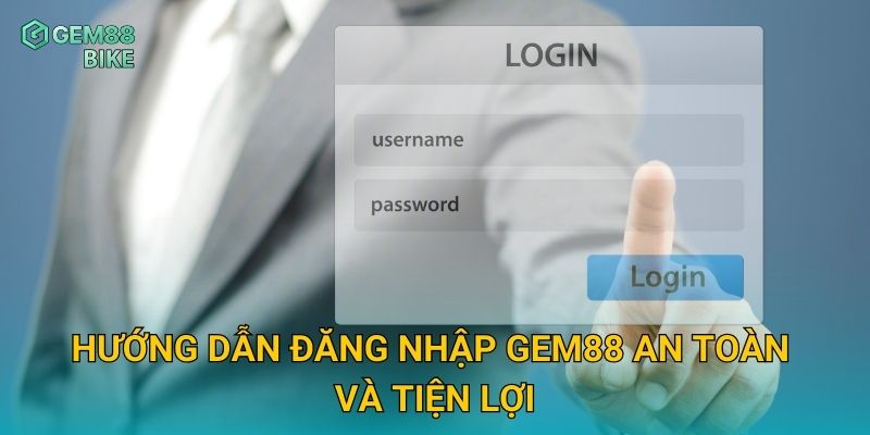 Đăng Nhập Gem88 – Truy Cập Nhanh Và Bảo Mật Với Đa Dạng Phương Thức 2 Hướng dẫn đăng nhập Gem88 an toàn và tiện lợi
