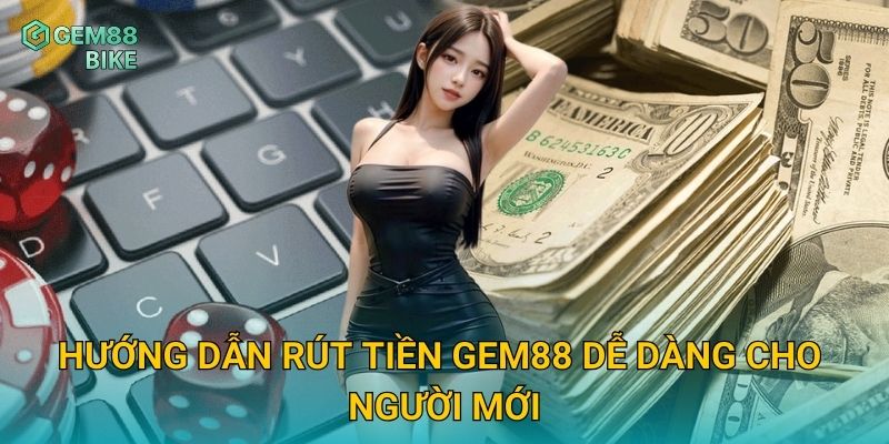 Rút Tiền Gem88 – Hướng Dẫn Giao Dịch Nhanh, An Toàn Và Bảo Mật Tối Đa 2 Hướng dẫn rút tiền Gem88 dễ dàng cho người mới
