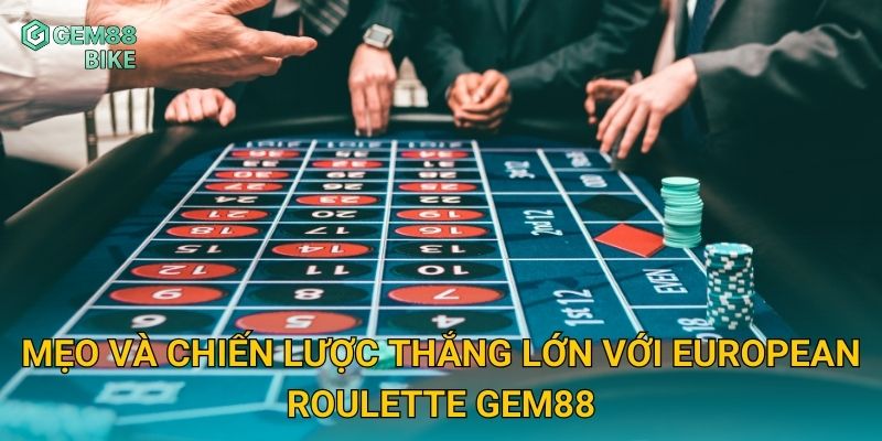 European Roulette Gem88 – Trải Nghiệm Quay Số Đỉnh Cao Đầy Kịch Tính 3 Mẹo và chiến lược thắng lớn với European Roulette Gem88