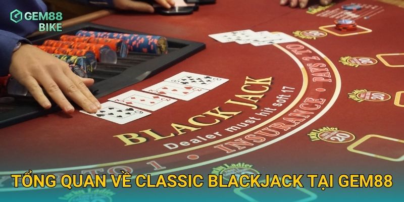Tổng quan về Classic Blackjack tại Gem88