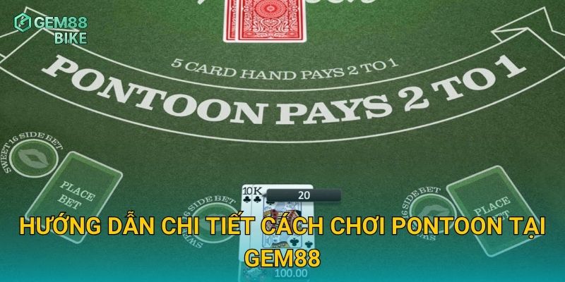 Pontoon Gem88 – Trải Nghiệm Phiên Bản Blackjack Đầy Sáng Tạo Và Hấp Dẫn 2 Hướng dẫn chi tiết cách chơi Pontoon tại Gem88