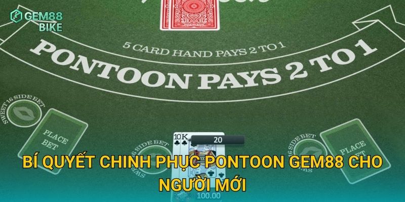 Pontoon Gem88 – Trải Nghiệm Phiên Bản Blackjack Đầy Sáng Tạo Và Hấp Dẫn 3 Bí quyết chinh phục Pontoon Gem88 cho người mới