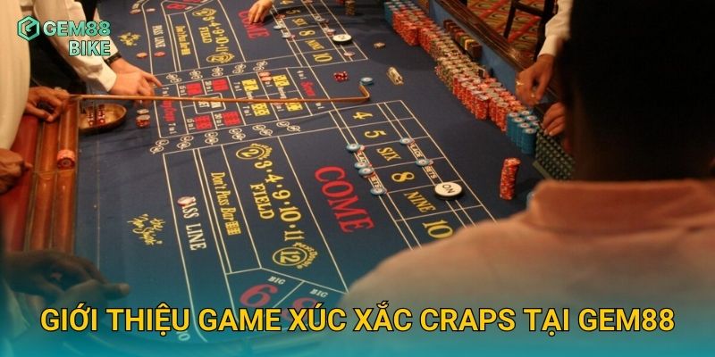Craps Gem88 – Trò Chơi Xúc Xắc Đầy Kịch Tính Dành Cho Dân Cá Cược 2 Giới thiệu game xúc xắc Craps tại Gem88