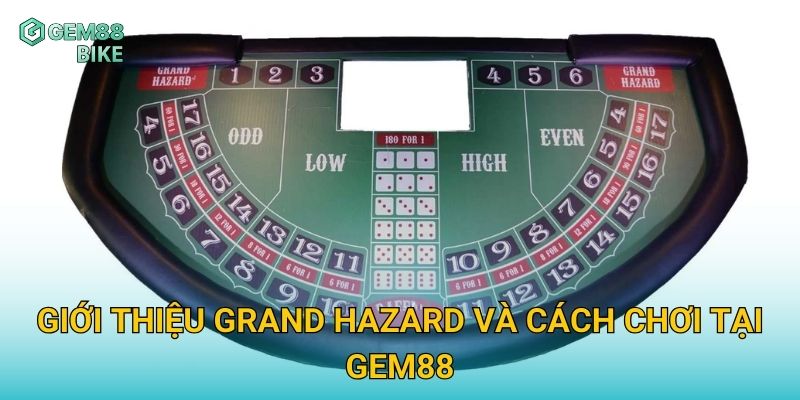 Giới thiệu Grand Hazard và cách chơi tại Gem88