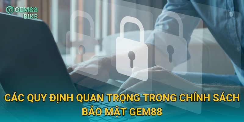 Chính Sách Bảo Mật Gem88 – Cam Kết Bảo Vệ Thông Tin Người Dùng An Toàn 2 Các quy định quan trọng trong chính sách bảo mật Gem88