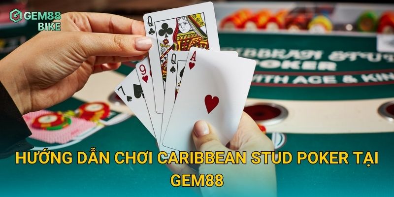 Caribbean Stud Poker Gem88 – Trải Nghiệm Poker Đầy Thử Thách Và Cơ Hội 2 Hướng dẫn chơi Caribbean Stud Poker tại Gem88