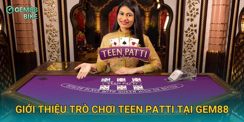 Teen Patti Gem88 – Trải Nghiệm Poker 3 Lá Hấp Dẫn Đậm Chất Ấn Độ 2 Giới thiệu trò chơi Teen Patti tại Gem88