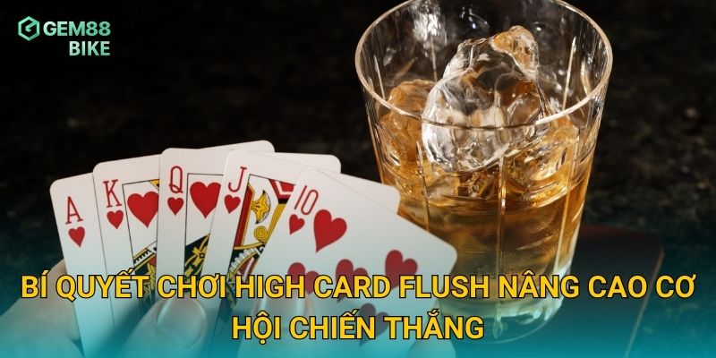 High Card Flush Gem88 – Thử Thách Chiến Thuật Với Trò Chơi Bài Đặc Sắc 3 Bí quyết chơi High Card Flush nâng cao cơ hội chiến thắng
