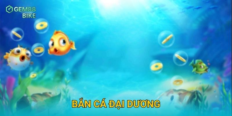 Bắn Cá Đại Dương Gem88 – Săn Thưởng Lớn Trong Thế Giới Dưới Biển 1 Bắn Cá Đại Dương Gem88 – Săn Thưởng Lớn Trong Thế Giới Dưới Biển