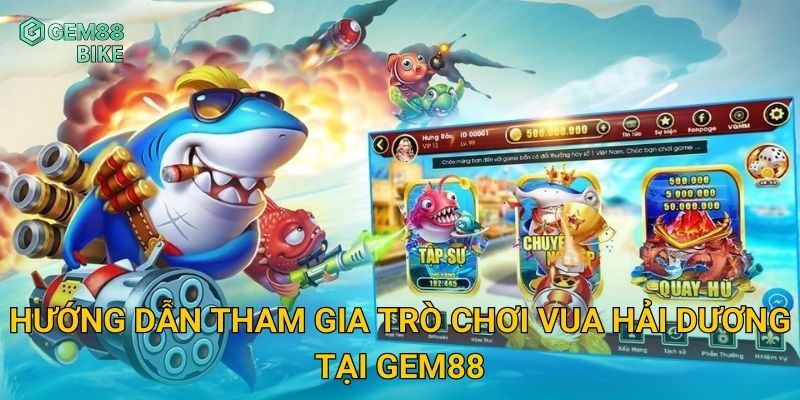 Vua Hải Dương Gem88 – Chinh Phục Đại Dương Với Phần Thưởng Hấp Dẫn 2 Hướng dẫn tham gia trò chơi Vua Hải Dương tại Gem88